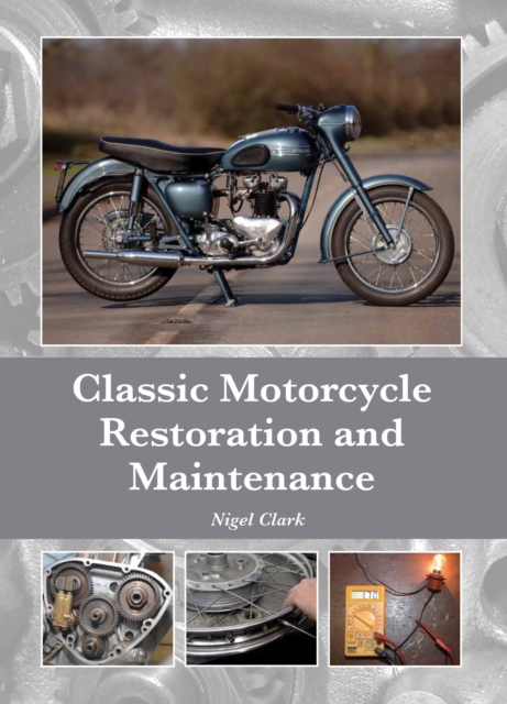 Classic Motorcycle Restoration and Maintenance, Hardback Book