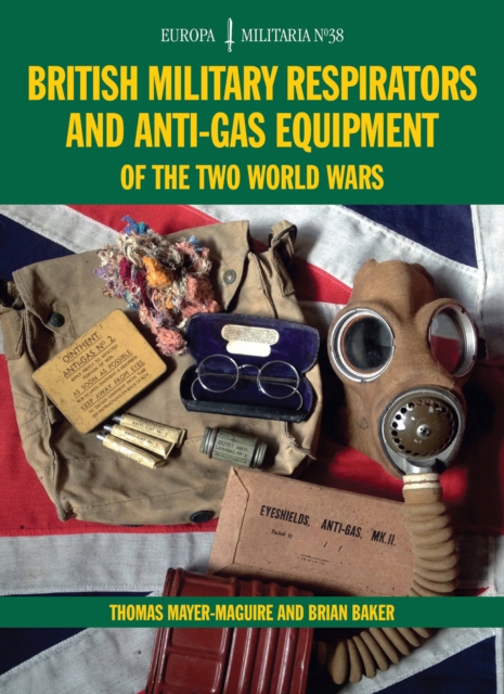 British Military Respirators and Anti-Gas Equipment of the Two World Wars, Paperback / softback Book