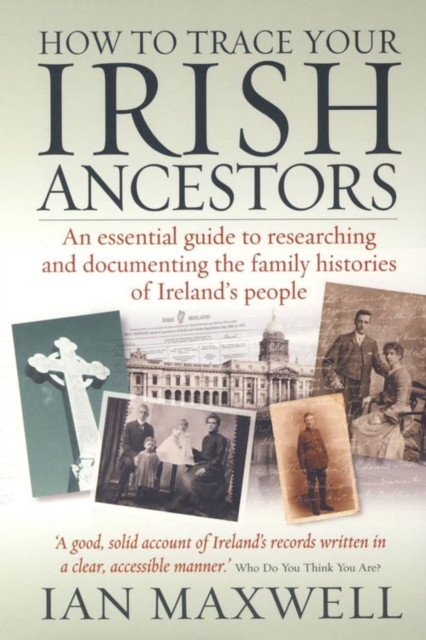 How to Trace Your Irish Ancestors 2nd Edition : An essential guide to researching and documenting the family histories of Ireland's people, EPUB eBook