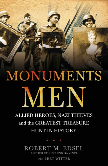 The Monuments Men : Allied Heroes, Nazi Thieves and the Greatest Treasure Hunt in History, Paperback / softback Book