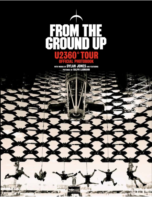 From The Ground Up : U2 360° Tour Official Photobook, Hardback Book