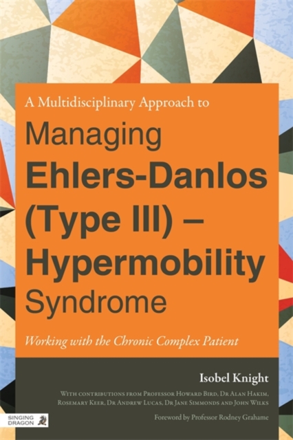 A Multidisciplinary Approach to Managing Ehlers-Danlos (Type III) - Hypermobility Syndrome : Working with the Chronic Complex Patient, Paperback / softback Book