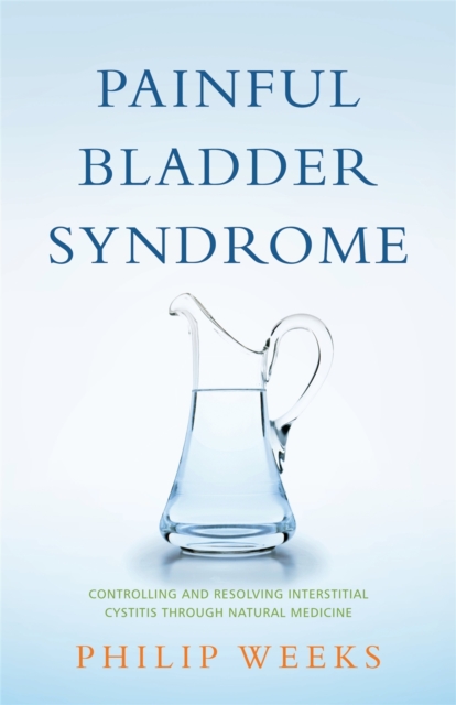 Painful Bladder Syndrome : Controlling and Resolving Interstitial Cystitis Through Natural Medicine, Paperback / softback Book