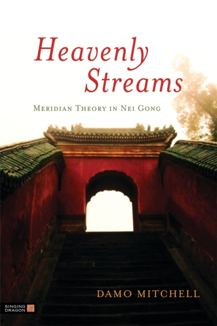Heavenly Streams : Meridian Theory in Nei Gong, Paperback / softback Book