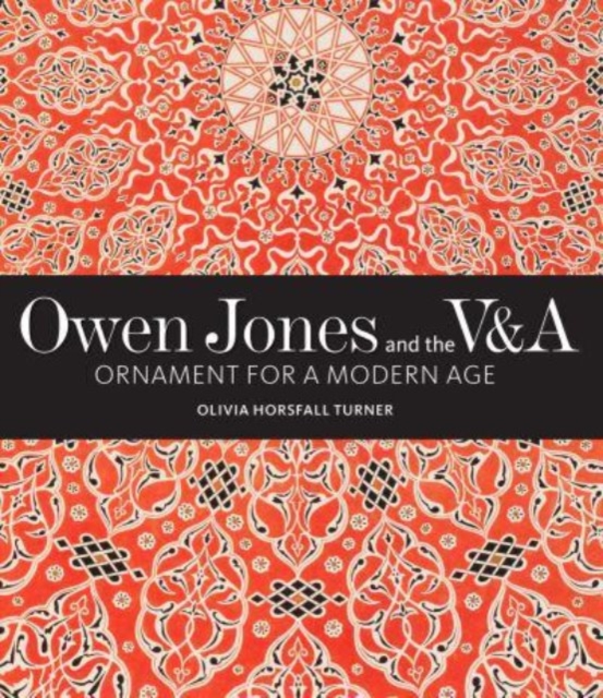 Owen Jones and the V&A : Ornament for a Modern Age, Hardback Book