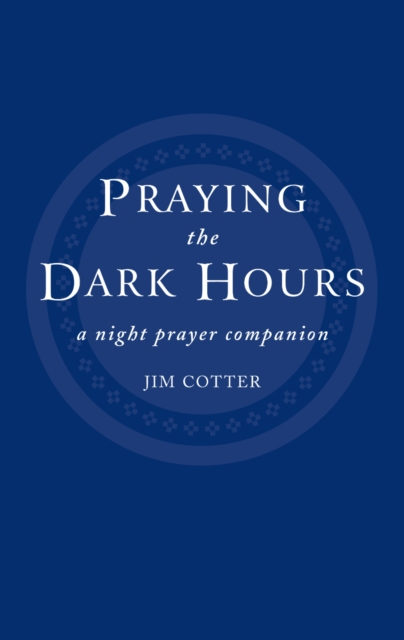 Praying the Dark Hours : A Night prayer Companion, EPUB eBook