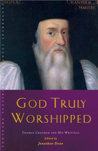 God Truly Worshipped : Thomas Cranmer and His Writings, EPUB eBook