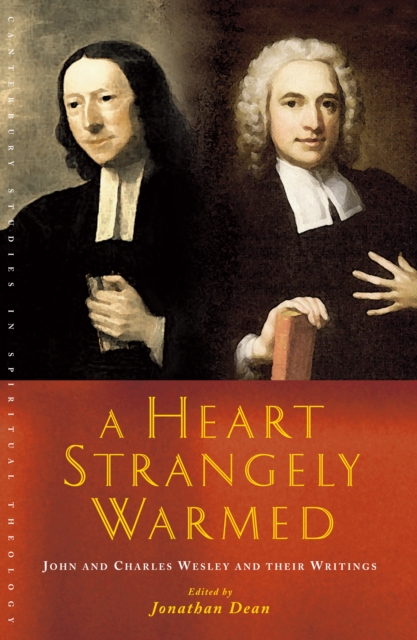 A Heart Strangely Warmed : John and Charles Wesley and their Writings, EPUB eBook