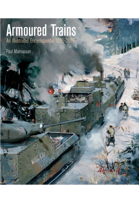 Armoured Trains: An Illustrated Encyclopaedia 1826-2016, Hardback Book
