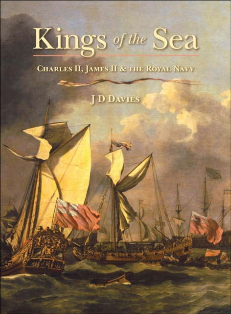 Kings of the Sea : Charles II, James II & the Royal Navy, EPUB eBook