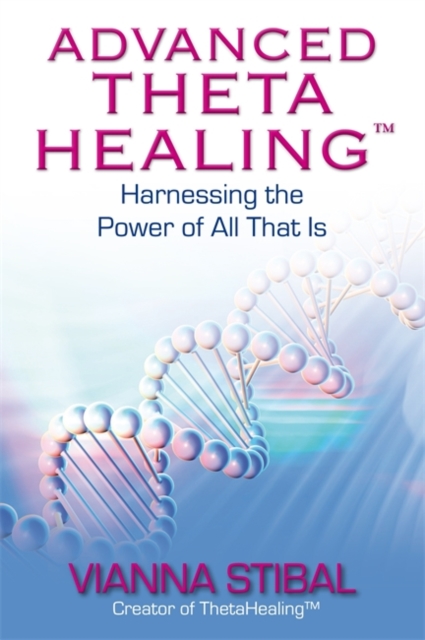 Advanced ThetaHealing® : Harnessing the Power of All That Is, Paperback / softback Book