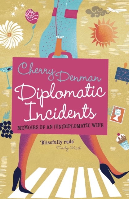 Diplomatic Incidents : Memoirs of an (Un)diplomatic Wife, EPUB eBook