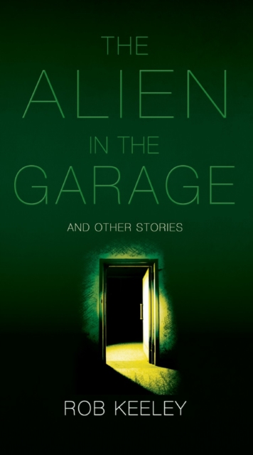 The Alien in the Garage and Other Stories : Rob Keeley, EPUB eBook