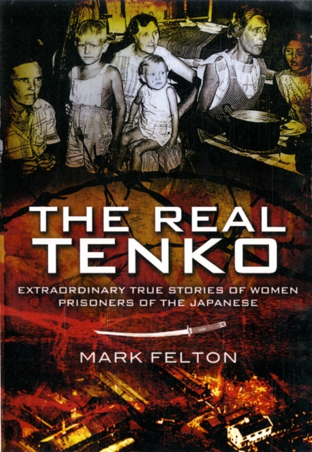 Real Tenko: Extraordinary True Stories of Women Prisoners of the Japanese, Paperback / softback Book
