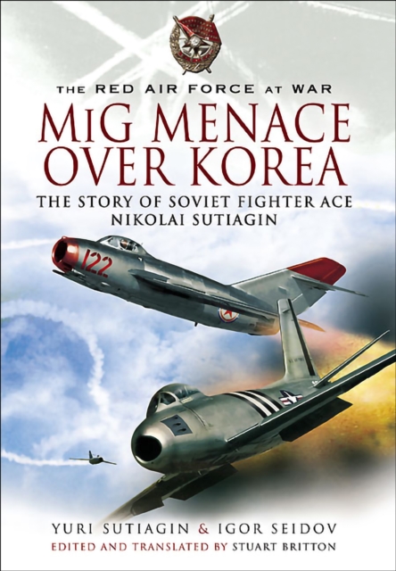 MIG Menace Over Korea : The Story of Soviet Fighter Ace Nicolai Sutiagin, EPUB eBook