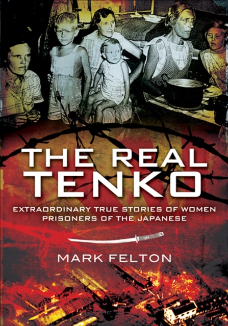 The Real Tenko : Extraordinary True Stories of Women Prisoners of the Japanese, EPUB eBook