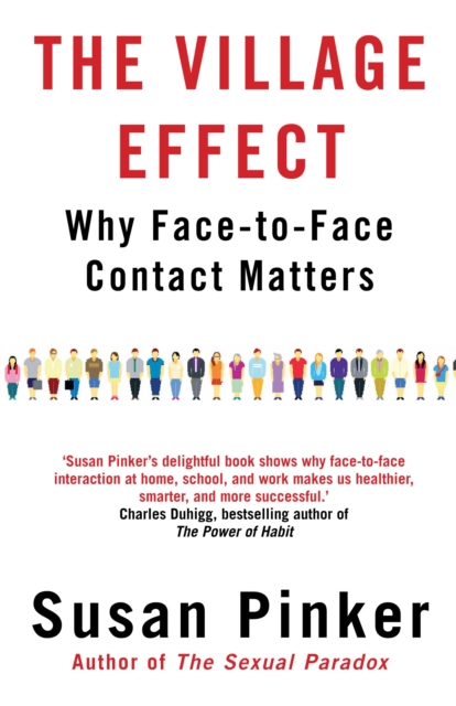 The Village Effect : Why Face-to-face Contact Matters, Paperback / softback Book