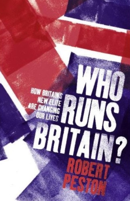 Who Runs Britain? : ...and who's to blame for the economic mess we're in, EPUB eBook
