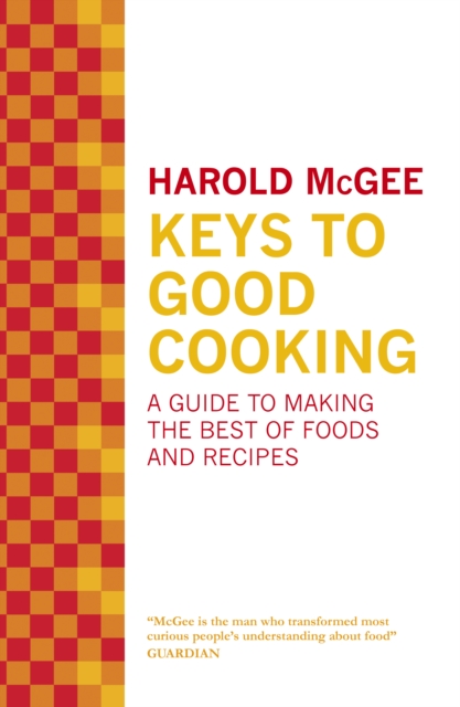 Keys to Good Cooking : A Guide to Making the Best of Foods and Recipes, EPUB eBook