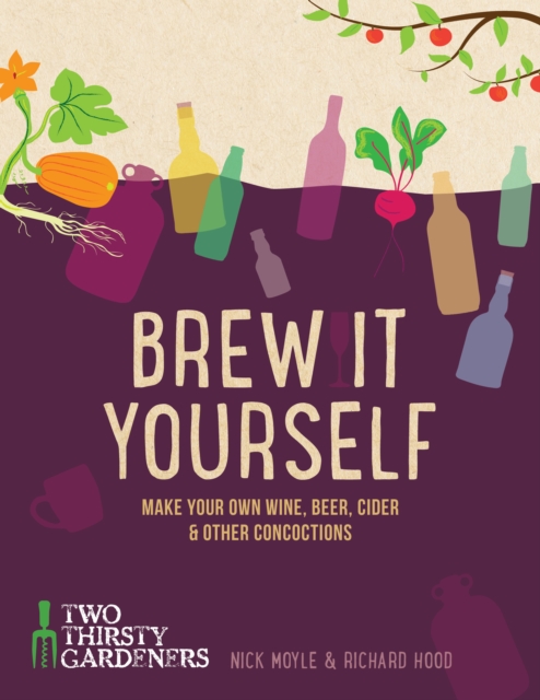 Brew it Yourself : Make your own beer, wine, cider and other concoctions, Hardback Book