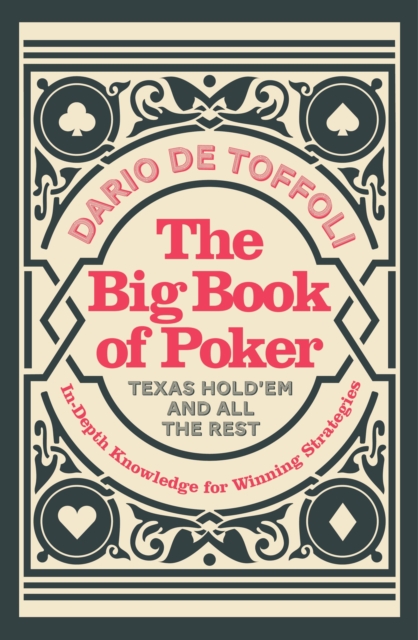 The Big Book of Poker : Texas Hold'Em and All the Rest: In-Depth Knowledge for Winning, Paperback / softback Book