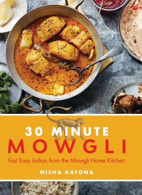 30 Minute Mowgli : Fast Easy Indian from the Mowgli Home Kitchen, Hardback Book