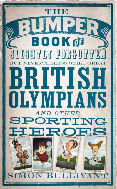 The Bumper Book of Slightly Forgotten but Nevertheless Still Great British Olympians and Other Sporting Heroes, EPUB eBook