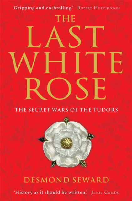 The Last White Rose : The Secret Wars of the Tudors, Paperback / softback Book