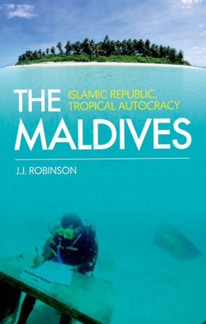 The Maldives : Islamic Republic, Tropical Autocracy, Paperback / softback Book