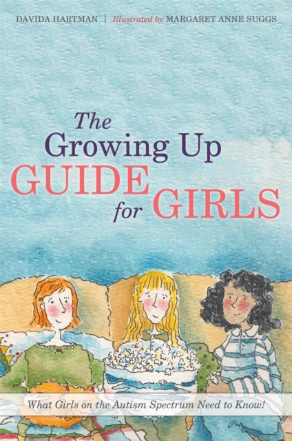 The Growing Up Guide for Girls : What Girls on the Autism Spectrum Need to Know!, Hardback Book