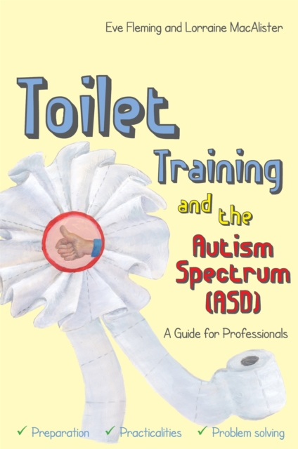 Toilet Training and the Autism Spectrum (ASD) : A Guide for Professionals, Paperback / softback Book
