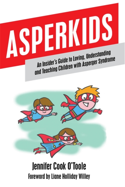 Asperkids : An Insider's Guide to Loving, Understanding and Teaching Children with Asperger Syndrome, Paperback / softback Book