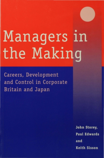 Managers in the Making : Careers, Development and Control in Corporate Britain and Japan, PDF eBook