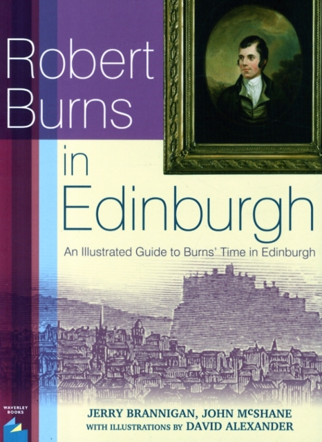 Robert Burns in Edinburgh : An Illustrated Guide to Burns' Time in Edinburgh, Paperback / softback Book