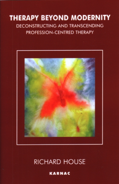 Therapy Beyond Modernity : Deconstructing and Transcending Profession-Centred Therapy, PDF eBook