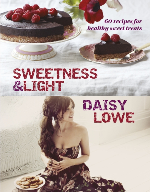 Sweetness and Light : 50 Fabulously Healthy Sweet and Stylish Treats, EPUB eBook
