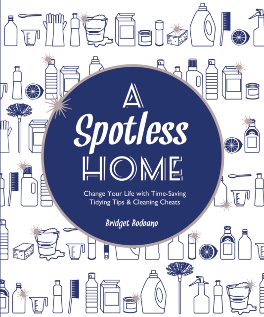 A Spotless Home : Change Your Life with Time-Saving Tidying Tips & Cleaning Cheats, EPUB eBook