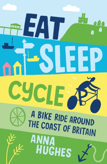 Eat, Sleep, Cycle : A Bike Ride Around the Coast of Britain, Paperback / softback Book