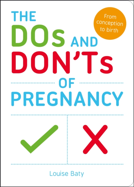 The Dos and Don'ts of Pregnancy : From Conception to Birth, Paperback / softback Book