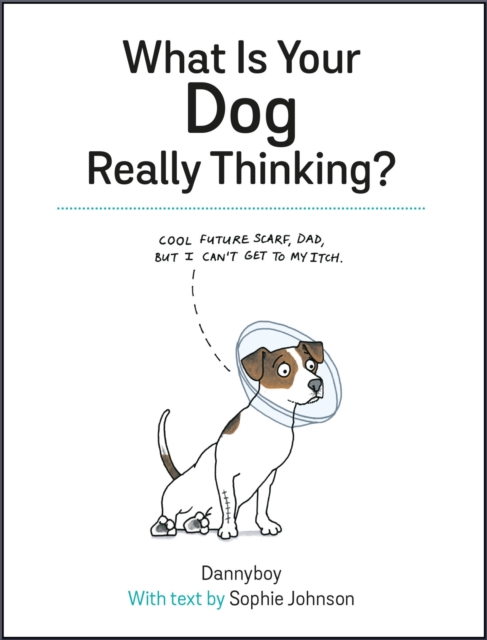 What Is Your Dog Really Thinking? : Funny Advice and Hilarious Cartoons to Help You Understand What Your Dog is Trying to Tell You, Hardback Book