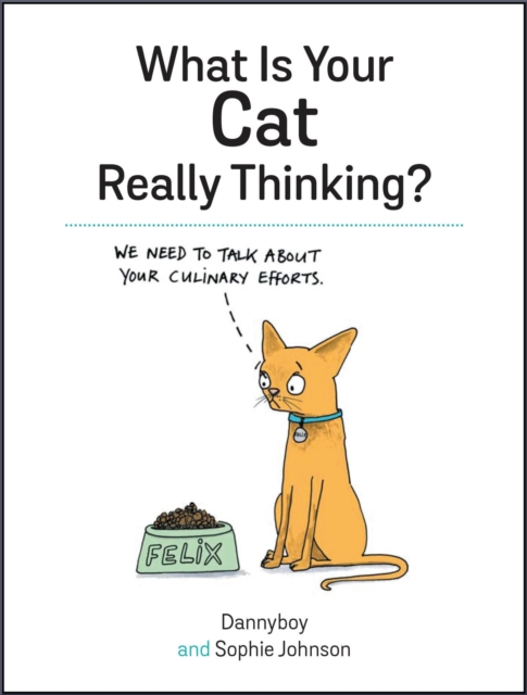 What Is Your Cat Really Thinking? : Funny Advice and Hilarious Cartoons to Help You Understand What Your Cat is Trying to Tell You, Hardback Book