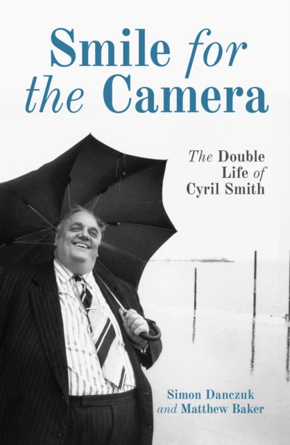Smile for the Camera : The Double Life of Cyril Smith, Paperback / softback Book