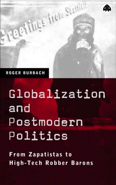 Globalization and Postmodern Politics : From Zapatistas to High-Tech Robber Barons, PDF eBook