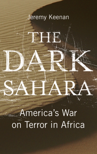 The Dark Sahara : America's War on Terror in Africa, PDF eBook