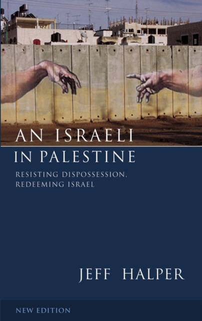 An Israeli in Palestine : Resisting Dispossession, Redeeming Israel, PDF eBook