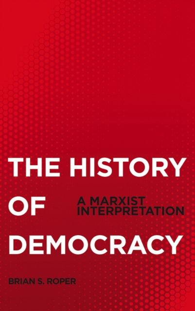 The History of Democracy : A Marxist Interpretation, PDF eBook