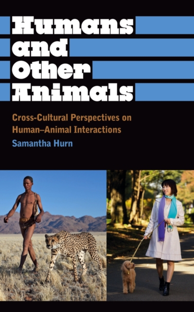 Humans and Other Animals : Cross-Cultural Perspectives on Human-Animal Interactions, EPUB eBook