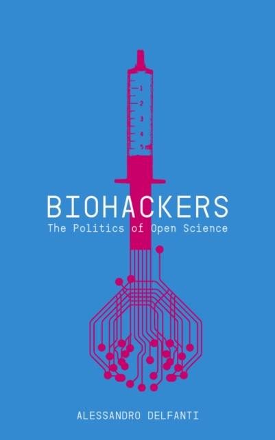 Biohackers : The Politics of Open Science, EPUB eBook