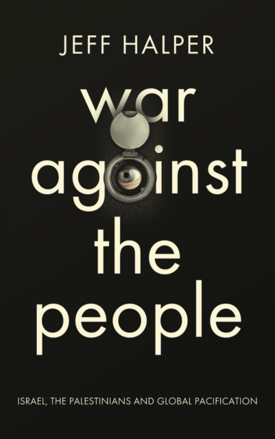 War Against the People : Israel, the Palestinians and Global Pacification, EPUB eBook