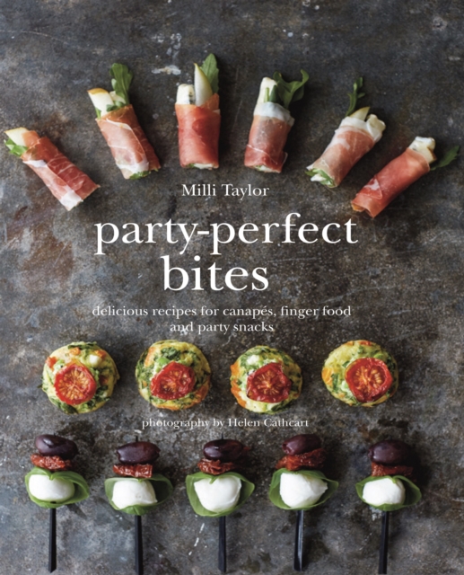 Party-Perfect Bites : Delicious Recipes for Canapes, Finger Food and Party Snacks, Hardback Book